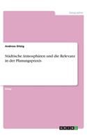 Städtische Atmosphären und die Relevanz in der Planungspraxis