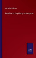 Shropshire, its Early History and Antiquities