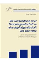 Die Umwandlung einer Personengesellschaft in eine Kapitalgesellschaft und vice versa: Eine steuerrechtliche und ökonomische Analyse(German)