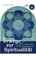 Irrwege zur Spiritualität: Den Traum der Erleuchtung lösen