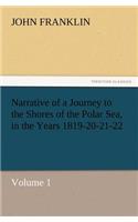 Narrative of a Journey to the Shores of the Polar Sea, in the Years 1819-20-21-22, Volume 1