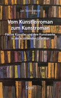 Vom Kunstlerroman Zum Kunstroman: Fiktive Kunstler Und Ihre Kunstwerke in Der Erzahlenden Literatur