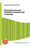 Namespace-Based Validation Dispatching Language