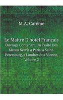 Le Maitre d'Hotel Français Ouvrage Contenant Un Traité Des Menus Servis a Paris, a Saint-Pétersburg, a Londres Et a Vienne, Volume 2