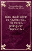 Deux ans de sejour en Abyssinie; ou, Vie morale, politique et religieuse des .