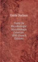 Traite De Microbiologie: Microbiologie Generale. 1898 (French Edition)