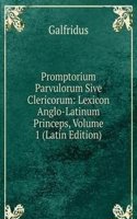 Promptorium Parvulorum Sive Clericorum: Lexicon Anglo-Latinum Princeps, Volume 1 (Latin Edition)