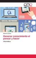 Generar conocimiento el pensar y hacer