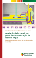Avaliação da força sofrida pelos dentes com a ação de lábios e língua