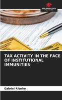 Tax Activity in the Face of Institutional Immunities