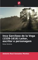 Inca Garcilaso de la Vega (1539-1616) Leitor, escritor e personagem