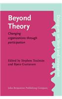 Beyond Theory: Changing organizations through participation(2 Dialogues on Work and Innovation)