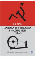 Communism and Nationalism in Colonial India, 1939-45