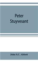 Peter Stuyvesant: the last Dutch governor of New Amsterdam
