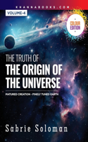 The Truth of The Origin of The Universe Matured Creation Finely Tuned Earth Volume-4 B(HB)