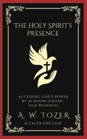 The Holy Spirit's Presence: Accessing God's Power by Acknowledging Our Weakness