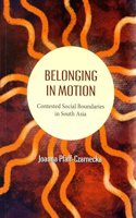 Belonging In Motion: Contested Social Boundaries In South Asia