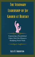 The Visionary Leadership of Jay Graber at Bluesky