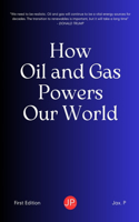 How Oil and Gas Powers Our World