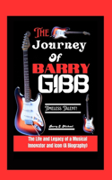 Journey of Barry Gibb: The Life and Legacy of a Musical Innovator and Icon (A Biography)