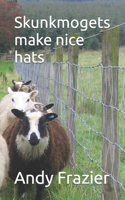 Skunkmogets make nice hats