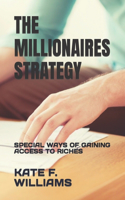 Millionaires Strategy: Special Ways of Gaining Access to Riches