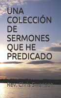 Una Colección de Sermones Que He Predicado
