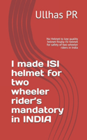 I made ISI helmet for two wheeler rider's mandatory in INDIA