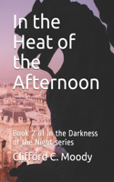 In the Heat of the Afternoon: Book 2 of In the Darkness of the Night series