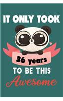It only took 36 years to be this awesome: 36 Year Old Perfect Birthday Gift for Boys and Girls