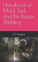 Handbook of Mold, Tool and Die Repair Welding