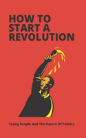 How To Start A Revolution