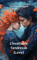 L'Insatiable Tendresse (Love)
