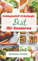 Schlaganfall Erholungs diät für Senioren: Rezepte für eine diätetische Mahlzeit zur Heilung von Lähmungen, schwachen Muskeln und Instabilität