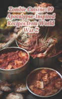 Zombie Cuisine: 99 Apocalypse-Inspired Recipes from World War Z