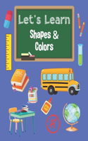 Let's Learn Shapes & Colors Coloring Book for Preschool Kids to Age 5: Toddler Coloring Book: Shapes, Colors, and Animals. 25 Easy and Fun Coloring Pages For Kids From 1 Year Old. Simple Learning By Coloring.