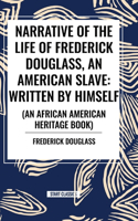 Narrative of the Life of Frederick Douglass, an American Slave: Written by Himself (an African American Heritage Book)