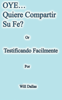 OYE...Quiere Compartir Su Fe? Or Testificando Facilmente