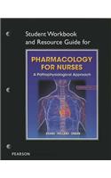 Student Workbook and Resource Guide for Pharmacology for Nurses for Pharmacology for Nurses: A Pathophysiologic Approach