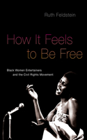 How It Feels to Be Free: Black Women Entertainers and the Civil Rights Movement(English)