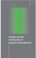 Locality and the Architecture of Syntactic Dependencies