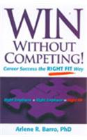 Win Without Competing: Career Success the Right Fit Way