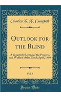 Outlook for the Blind, Vol. 3: A Quarterly Record of the Progress and Welfare of the Blind; April, 1909 (Classic Reprint)