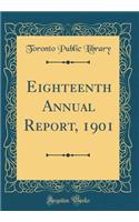 Eighteenth Annual Report, 1901 (Classic Reprint)