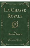 La Chasse Royale, Vol. 1 (Classic Reprint)
