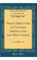 Trade Directory of Central America and the West Indies (Classic Reprint)