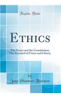 Ethics: The Union and the Constitution; The Standard of Union and Liberty (Classic Reprint): The Union and the Constitution; The Standard of Union and Liberty (Classic Reprint)