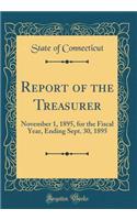 Report of the Treasurer: November 1, 1895, for the Fiscal Year, Ending Sept. 30, 1895 (Classic Reprint)