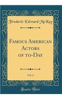 Famous American Actors of To-Day, Vol. 2 (Classic Reprint)