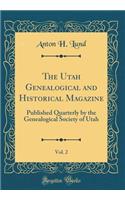 The Utah Genealogical and Historical Magazine, Vol. 2: Published Quarterly by the Genealogical Society of Utah (Classic Reprint): Published Quarterly by the Genealogical Society of Utah (Classic Reprint)